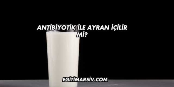 Antibiyotik İle Ayran İçilir mi?