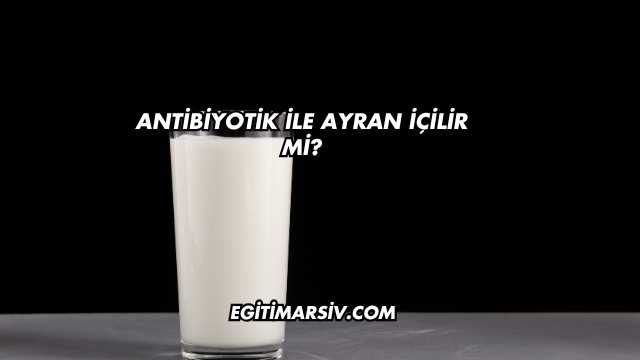 Antibiyotik İle Ayran İçilir mi?
