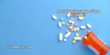 Antibiyotik Şurup Sütle İçilir mi?