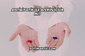 Antibiyotik ile Aferin İçilir mi?