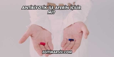 Antibiyotik ile Aferin İçilir mi?