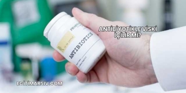 Antibiyotikle Viski İçilir mi?