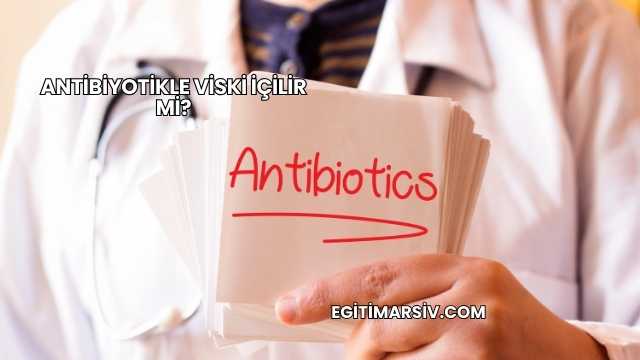 Antibiyotikle Viski İçilir mi?
