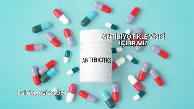 Antibiyotikle Viski İçilir mi?