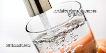 Antibiyotikten Sonra Su İçilir mi?