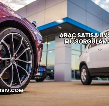 Araç Satışa Uygun mu Sorgulama?