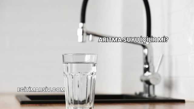 Arıtma Suyu İçilir mi?