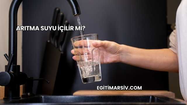 Arıtma Suyu İçilir mi?