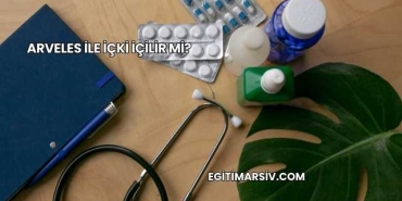 Arveles İle İçki İçilir mi?