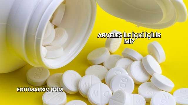 Arveles İle İçki İçilir mi?