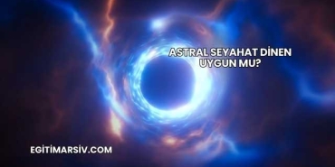 Astral Seyahat Dinen Uygun mu?