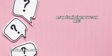 Asya İsmi Dinen Uygun mu?