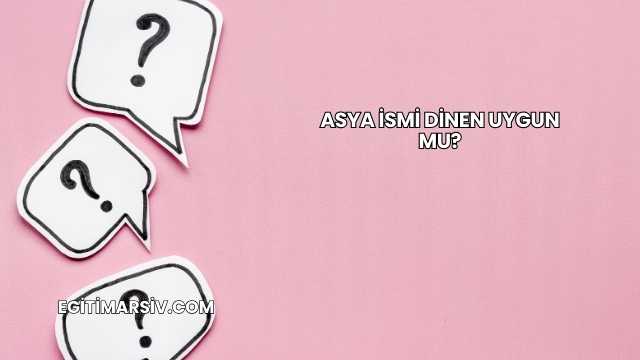 Asya İsmi Dinen Uygun mu?