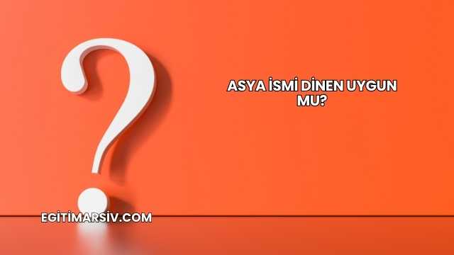 Asya İsmi Dinen Uygun mu?