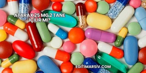 Atarax 25 Mg 2 Tane İçilir mi?