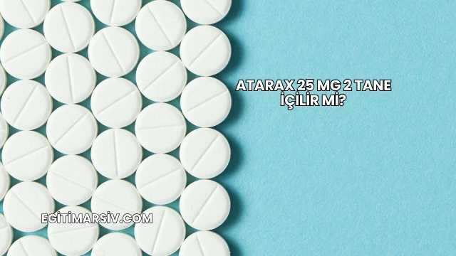 Atarax 25 Mg 2 Tane İçilir mi?