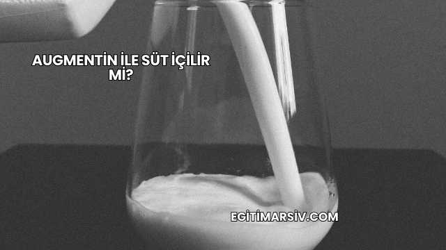 Augmentin İle Süt İçilir mi?