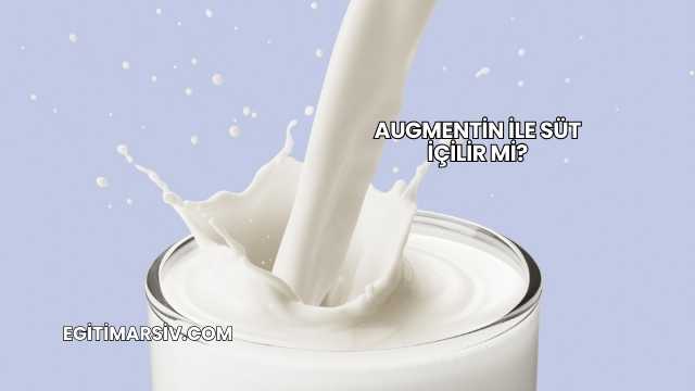 Augmentin İle Süt İçilir mi?