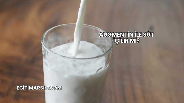 Augmentin İle Süt İçilir mi?