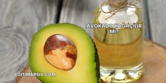 Avokado Yağı İçilir mi?