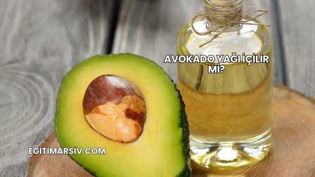 Avokado Yağı İçilir mi?