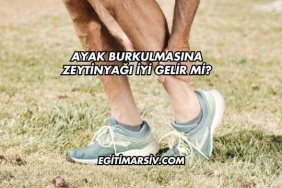 Ayak Burkulmasına Zeytinyağı İyi Gelir mi?