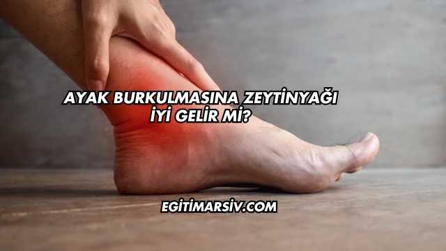 Ayak Burkulmasına Zeytinyağı İyi Gelir mi?