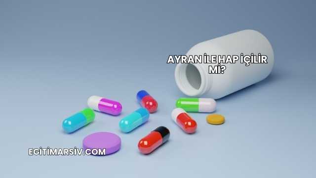 Ayran İle Hap İçilir mi?