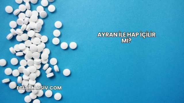 Ayran İle Hap İçilir mi?