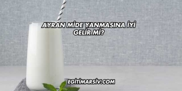 Ayran Mide Yanmasına İyi Gelir mi?