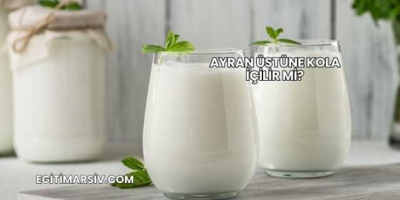 Ayran Üstüne Kola İçilir mi?