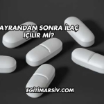 Ayrandan Sonra İlaç İçilir mi?