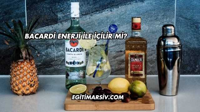 Bacardi Enerji İle İçilir mi?