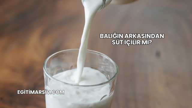 Balığın Arkasından Süt İçilir mi?
