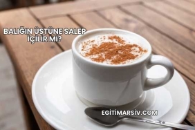 Balığın Üstüne Salep İçilir mi?
