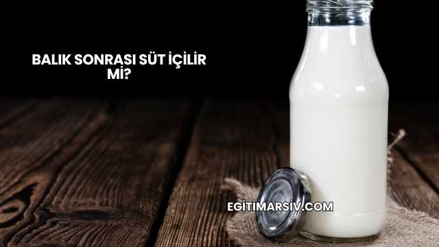 Balık Sonrası Süt İçilir mi?