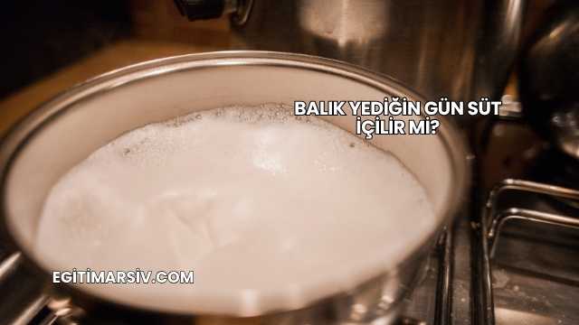 Balık Yediğin Gün Süt İçilir mi?