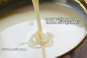 Balık Yedikten 1 Saat Sonra Süt İçilir mi?