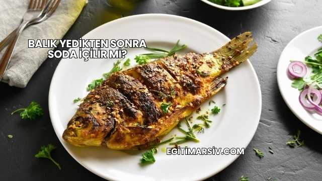 Balık Yedikten Sonra Soda İçilir mi?