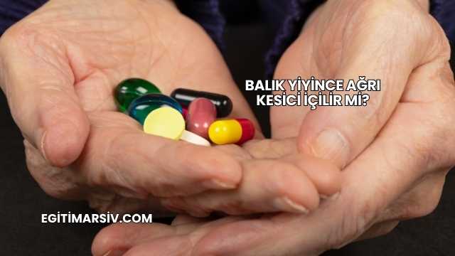 Balık Yiyince Ağrı Kesici İçilir mi?