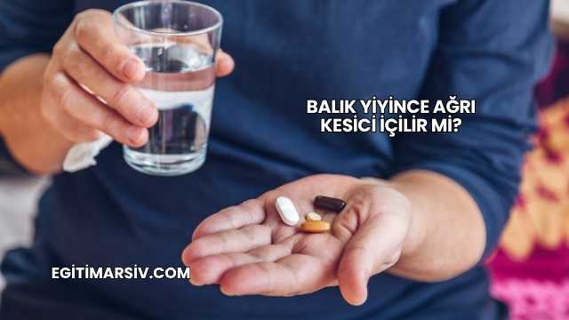 Balık Yiyince Ağrı Kesici İçilir mi?
