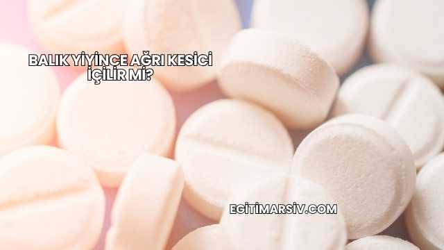 Balık Yiyince Ağrı Kesici İçilir mi?