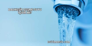 Balıkesir Çeşme Suyu İçilir mi?