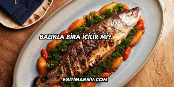 Balıkla Bira İçilir mi?