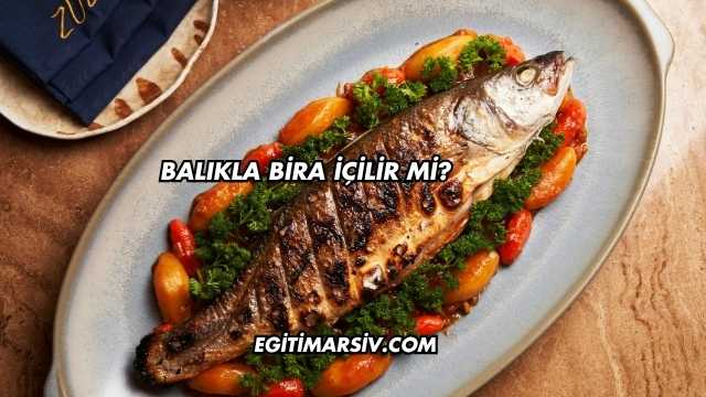 Balıkla Bira İçilir mi?