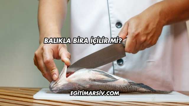 Balıkla Bira İçilir mi?