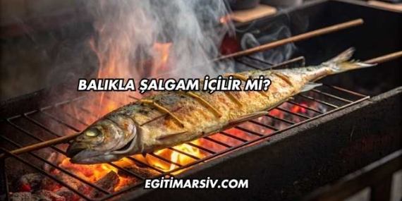 Balıkla Şalgam İçilir mi?