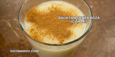 Balıktan Sonra Boza İçilir mi?