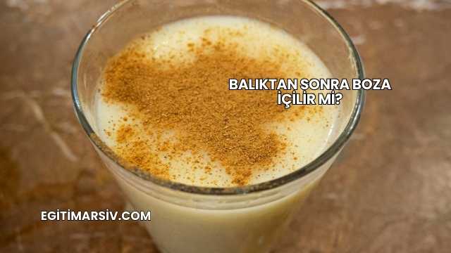 Balıktan Sonra Boza İçilir mi?