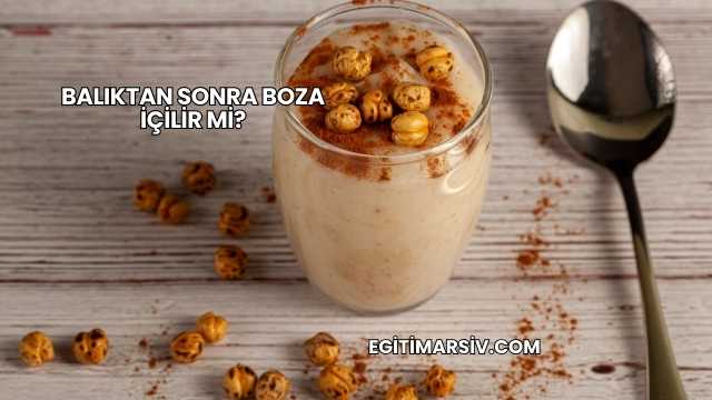 Balıktan Sonra Boza İçilir mi?